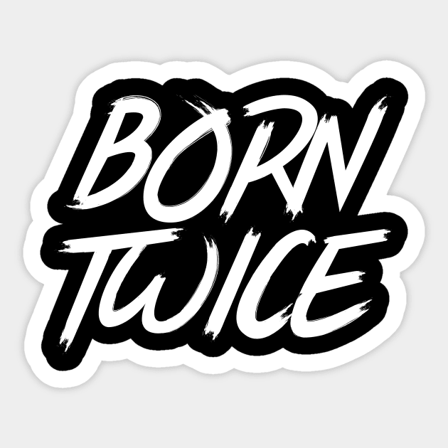 Born again, born twice, Christian, believer, faith, god, Jesus, Christian Swag, Church Clothing, Church apparel, church, worship, worshiper Sticker by Osmin-Laura
